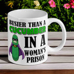 Busier Than a Cucumber in a Women's Prison - 11oz Ceramic Mug - Laser Design Creations