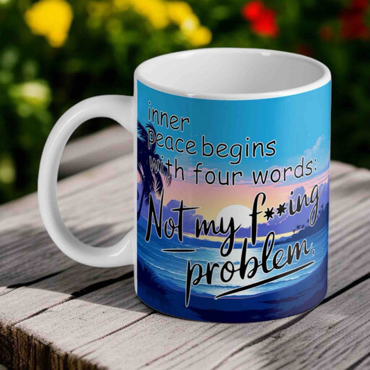 Inner Peace - Not My F***ing Problem - Funny Gift - 11oz Ceramic Mug - Laser Design Creations