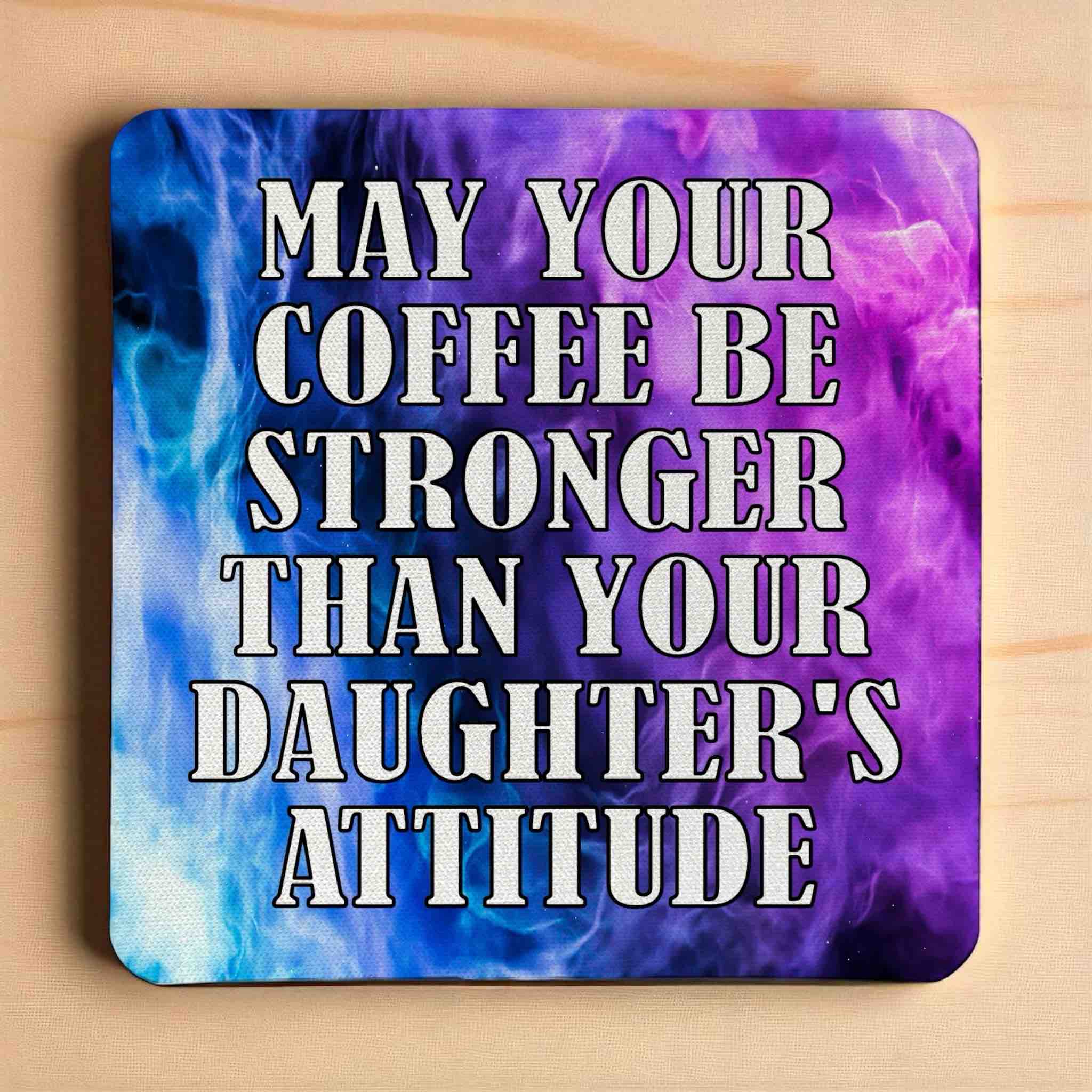 Funny coffee quote neoprene coaster – May your coffee be stronger than your daughter’s attitude, purple and blue design, Australian made by Laser Design Creations