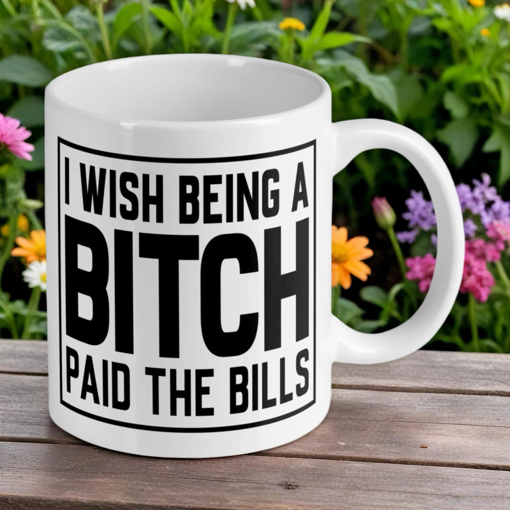 Reverse side of the 'I Wish Being A Bitch Paid The Bills' ceramic mug, showcasing the wrap-around artwork by Laser Design Creations.