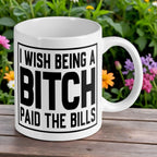 Reverse side of the 'I Wish Being A Bitch Paid The Bills' ceramic mug, showcasing the wrap-around artwork by Laser Design Creations.