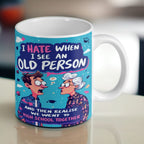 I Hate When I See an Old Person - Funny Humour Mug - Laser Design Creations