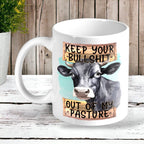 Keep Your Bullsh!t Out of my Pasture - Cow Theme Design Mug - Laser Design Creations