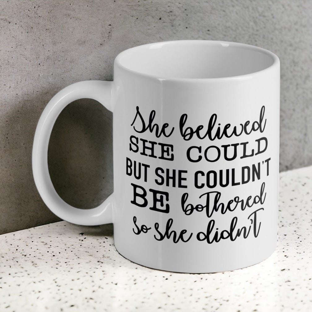She believed She Could but She Couldn’t be Bothered - Funny Humour Mug - Laser Design Creations