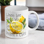 When Life Gives You Lemons, Squeeze Them in People’s Eyes - Funny Phrase Design Mug - Laser Design Creations