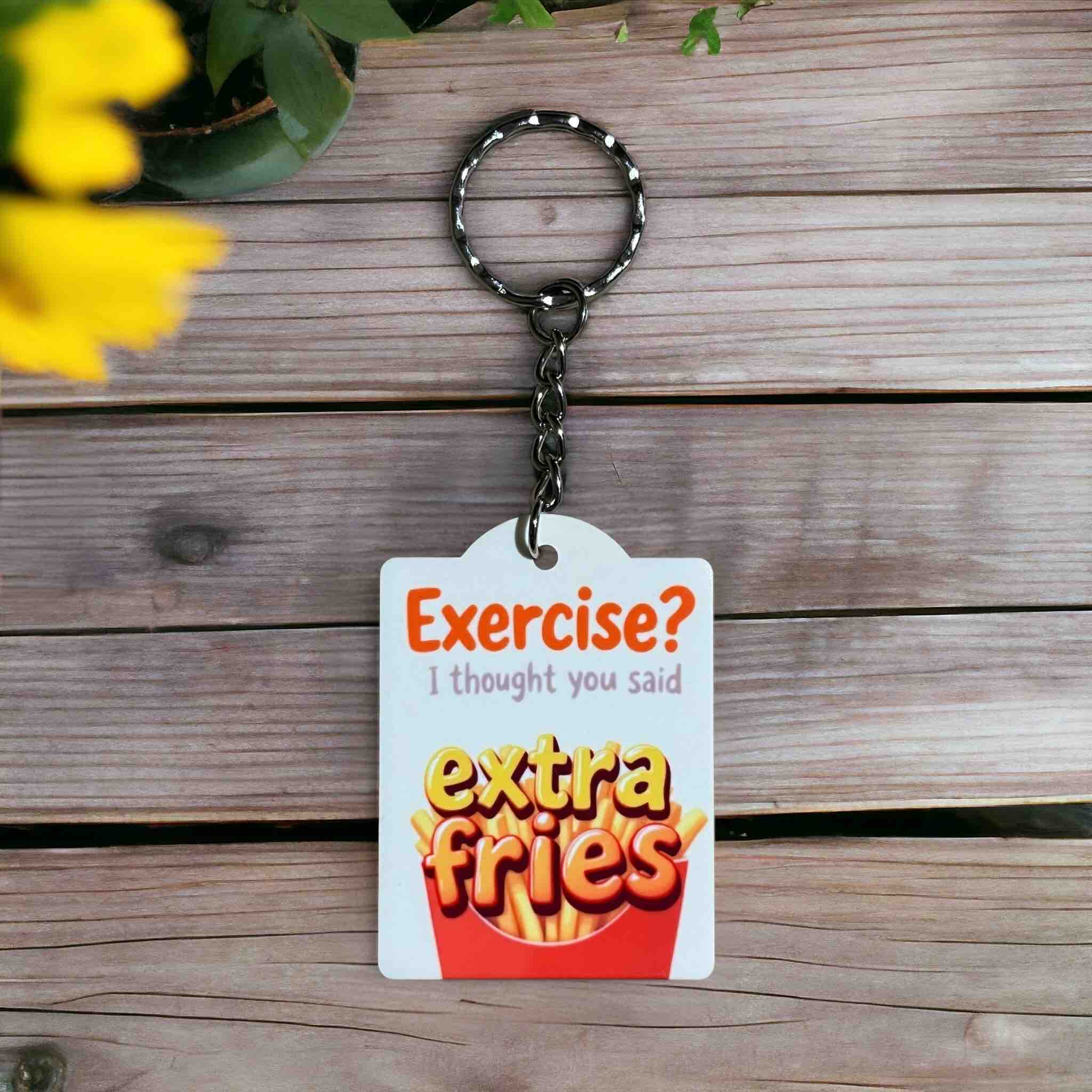 Funny “Exercise? I Thought You Said Extra Fries!” - Keyring / Bag Tag - Laser Design Creations