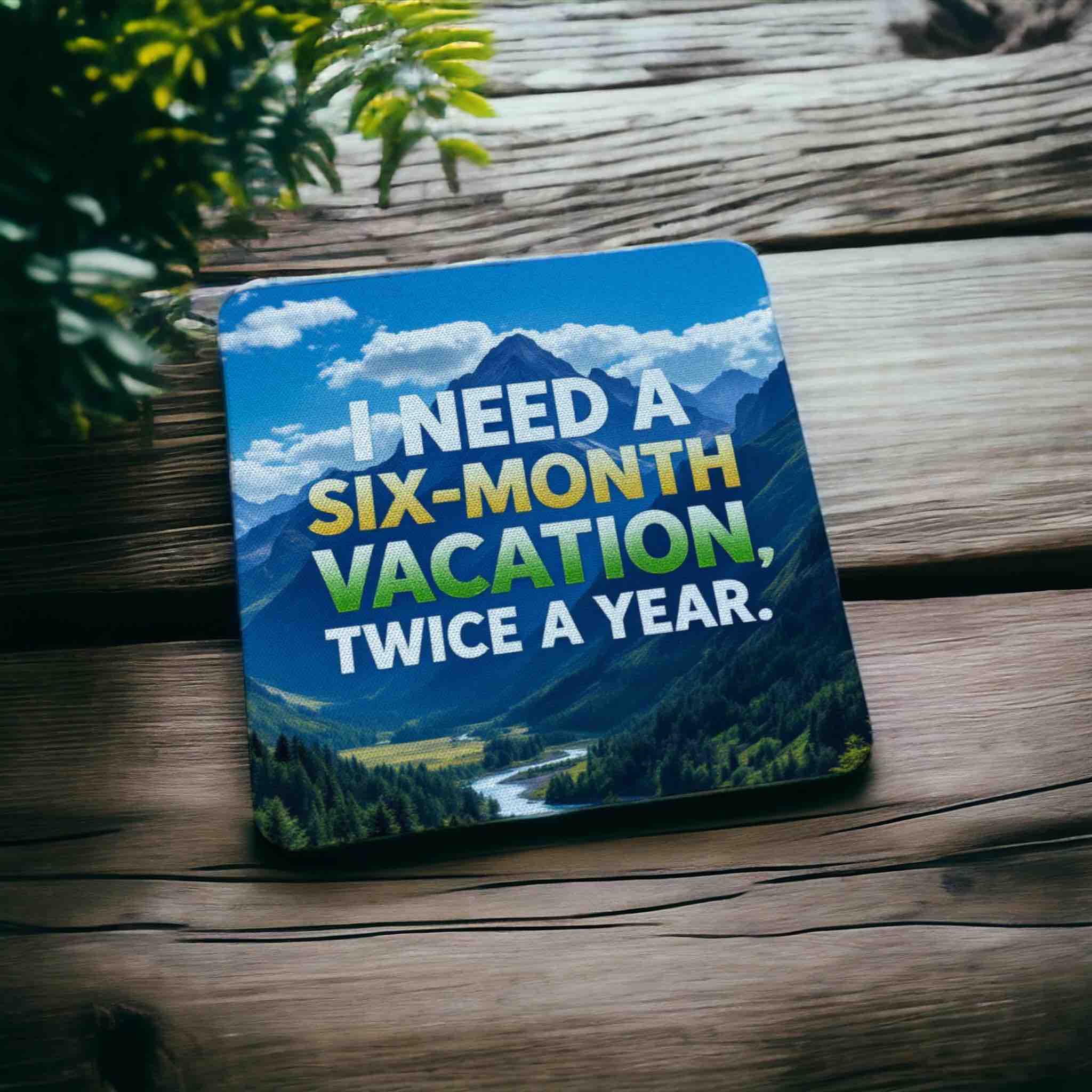 I Need a Six-Month Vacation, Twice a Year - Pack of 4 Neoprene Coasters - Laser Design Creations