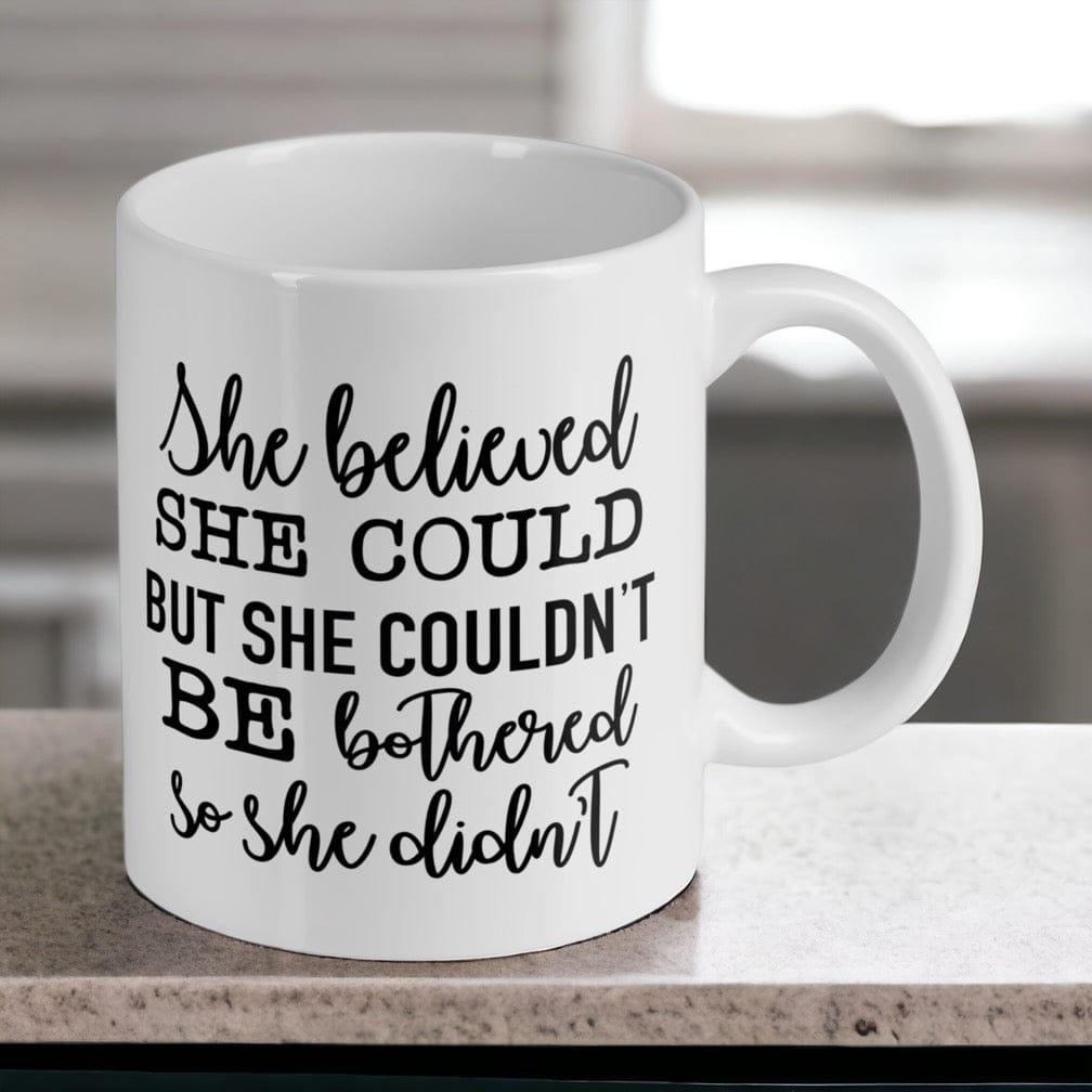 She believed She Could but She Couldn’t be Bothered - Funny Humour Mug - Laser Design Creations