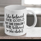 She believed She Could but She Couldn’t be Bothered - Funny Humour Mug - Laser Design Creations