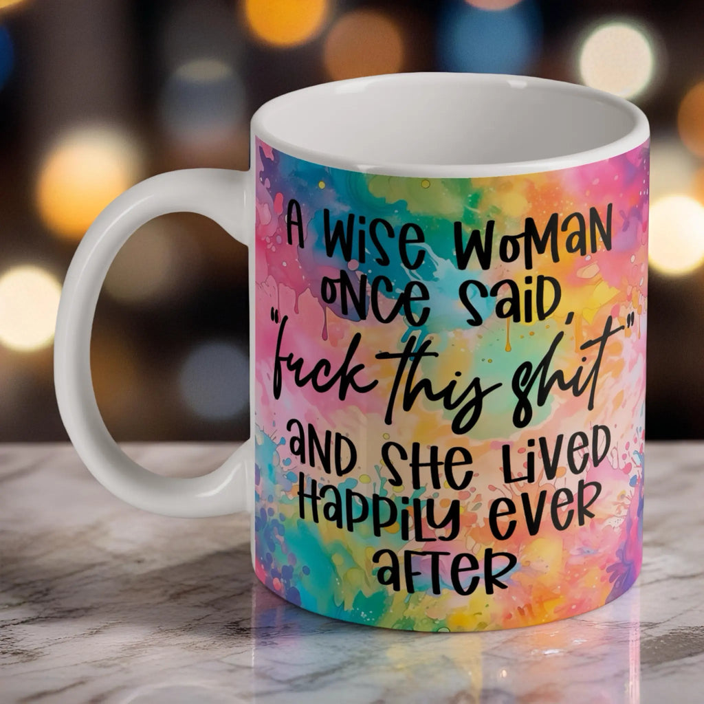 Wise Woman Said F*ck This Shit Mug - Funny Sarcastic Humour Gift