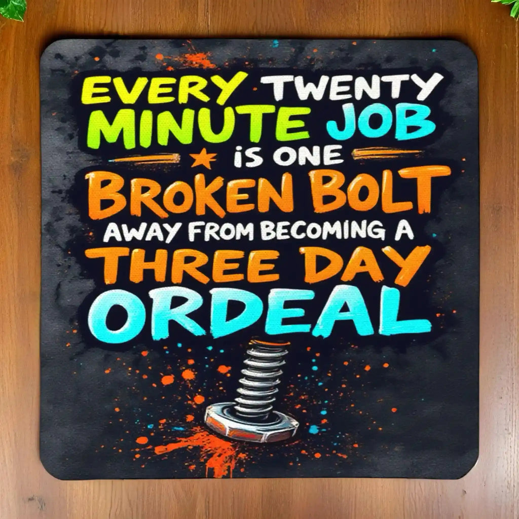 Broken Bolt Three Day Ordeal neoprene coasters by Laser Design Creations, featuring the funny quote, 'Every twenty-minute job is one broken bolt away from becoming a three-day ordeal', in bold hand-lettered text with a splattered paint graphic background.