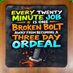 Broken Bolt Three Day Ordeal neoprene coasters by Laser Design Creations, featuring the funny quote, 'Every twenty-minute job is one broken bolt away from becoming a three-day ordeal', in bold hand-lettered text with a splattered paint graphic background.