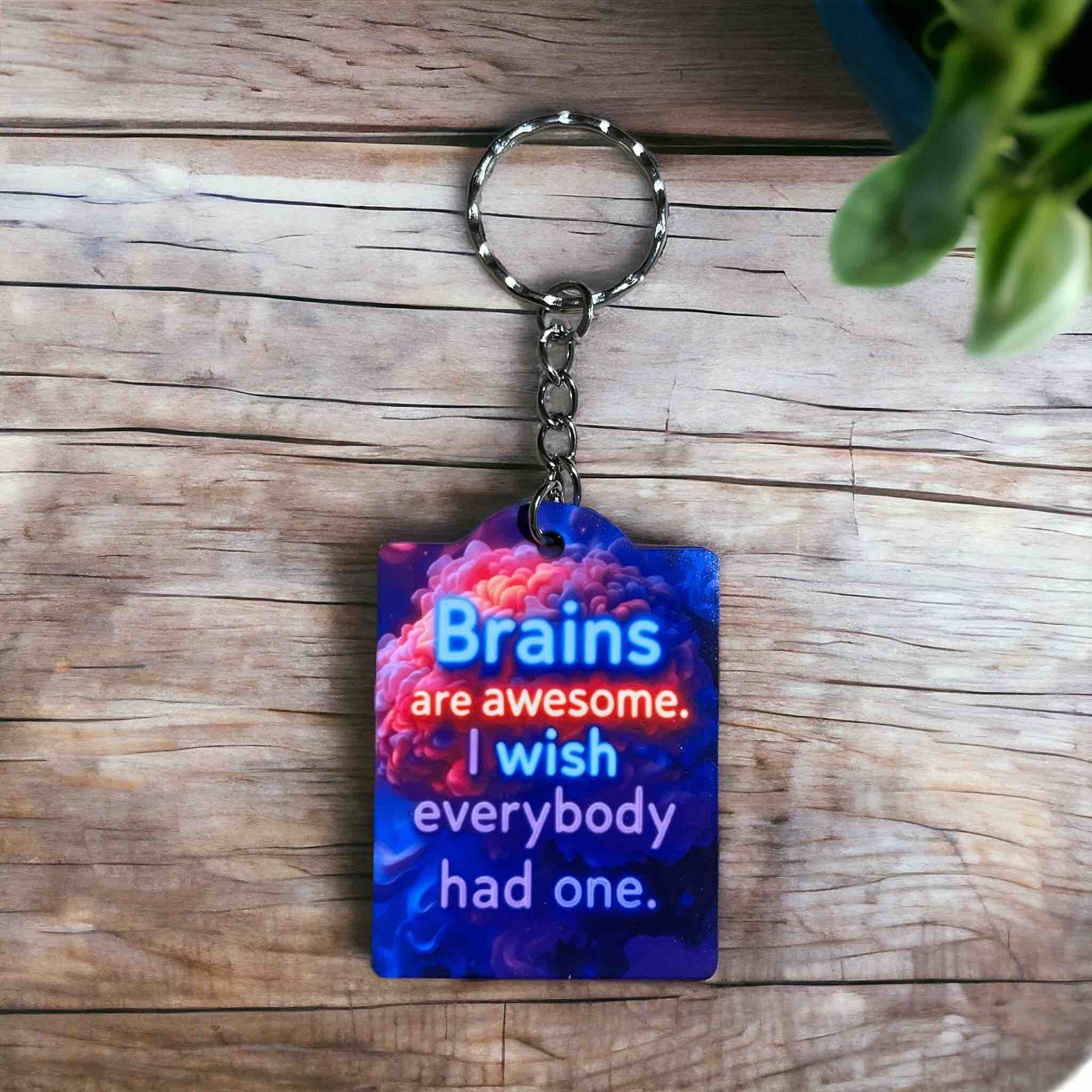 Humorous ‘Brains Are Awesome, I Wish Everybody Had One’ - Keyring / Bag Tag - Laser Design Creations