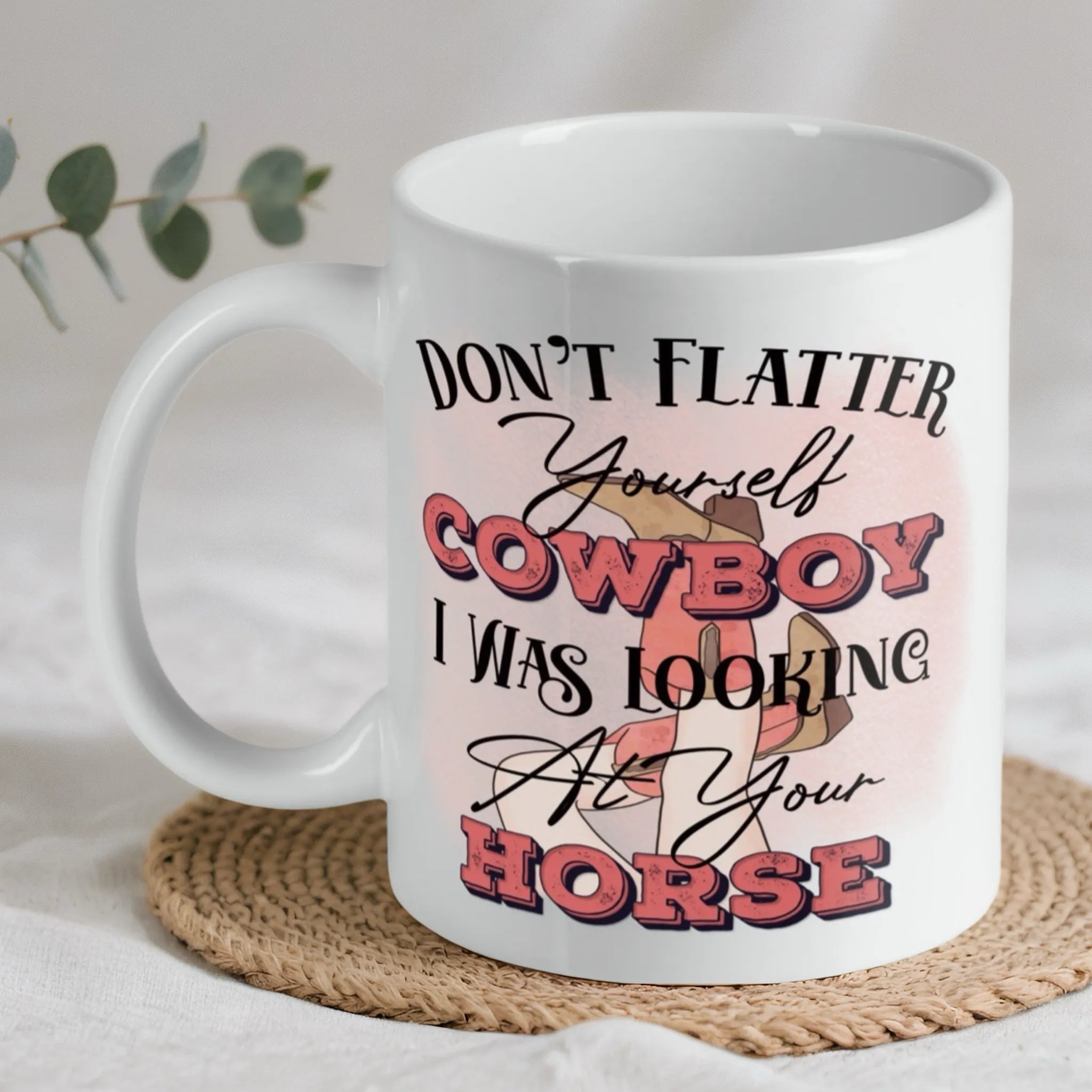 'Don't Flatter Yourself Cowboy' ceramic mug by Laser Design Creations, featuring a funny horse lover quote.