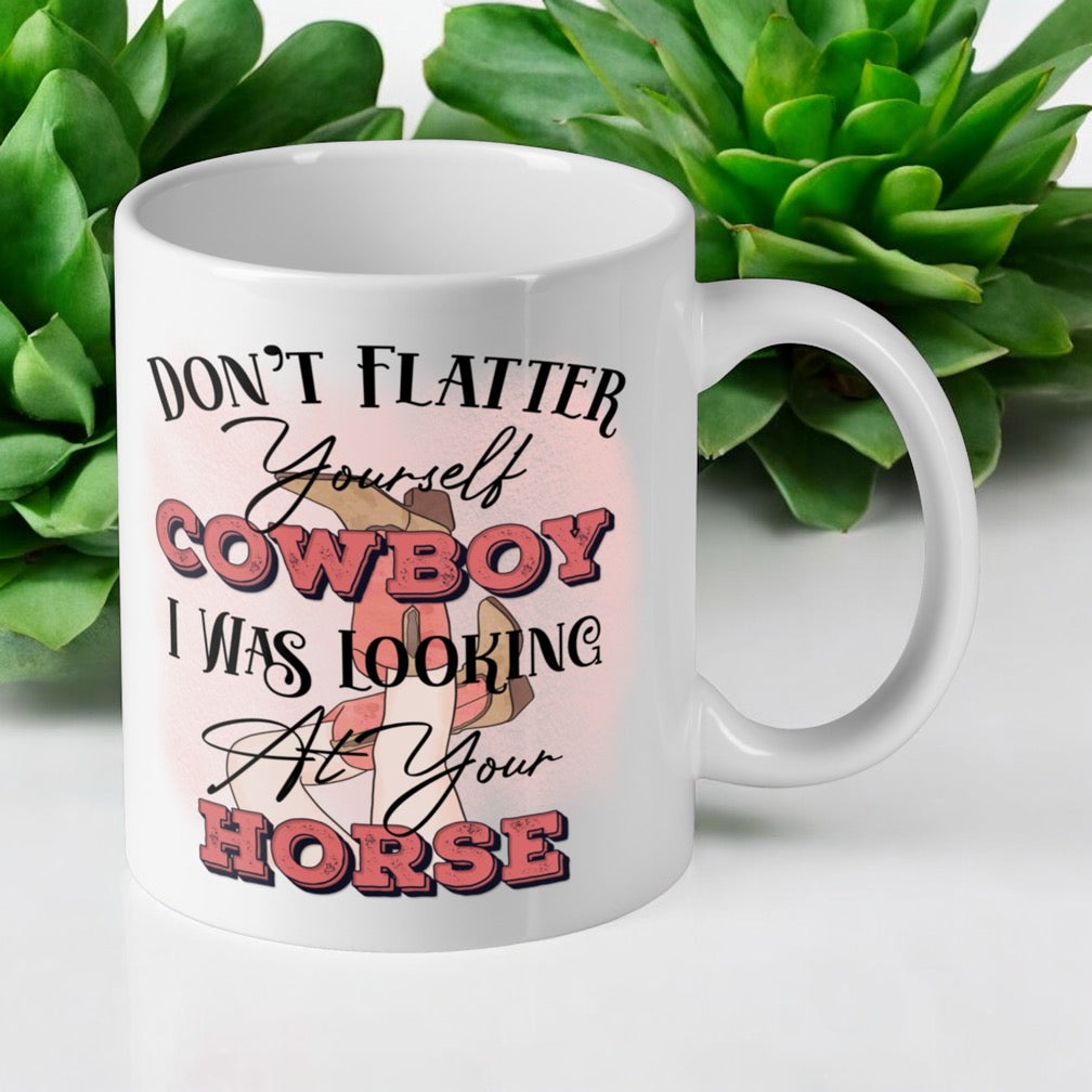 Don’t Flatter Yourself Cowboy - Horse Theme Design Mug - Laser Design Creations