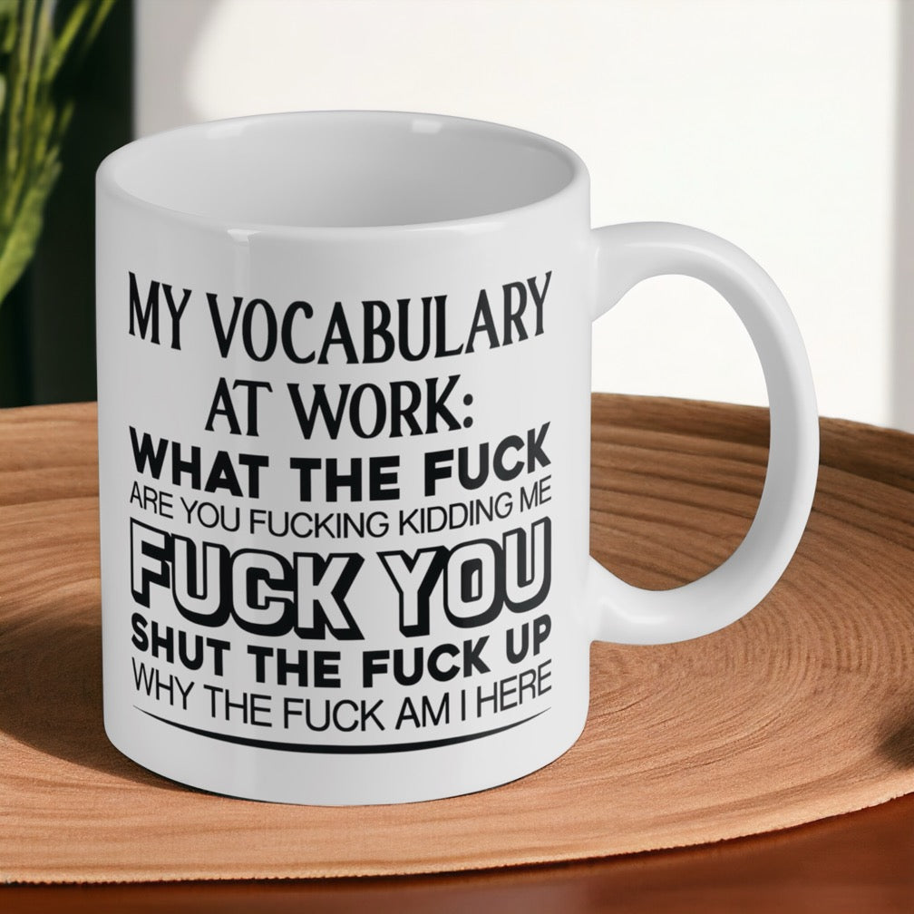 My Vocabulary at Work: The F-Bomb Edition - 11oz Ceramic Mug - Laser Design Creations