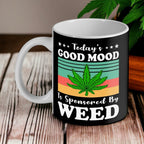 'Today’s Good Mood Sponsored by Weed' Design Mug - Laser Design Creations
