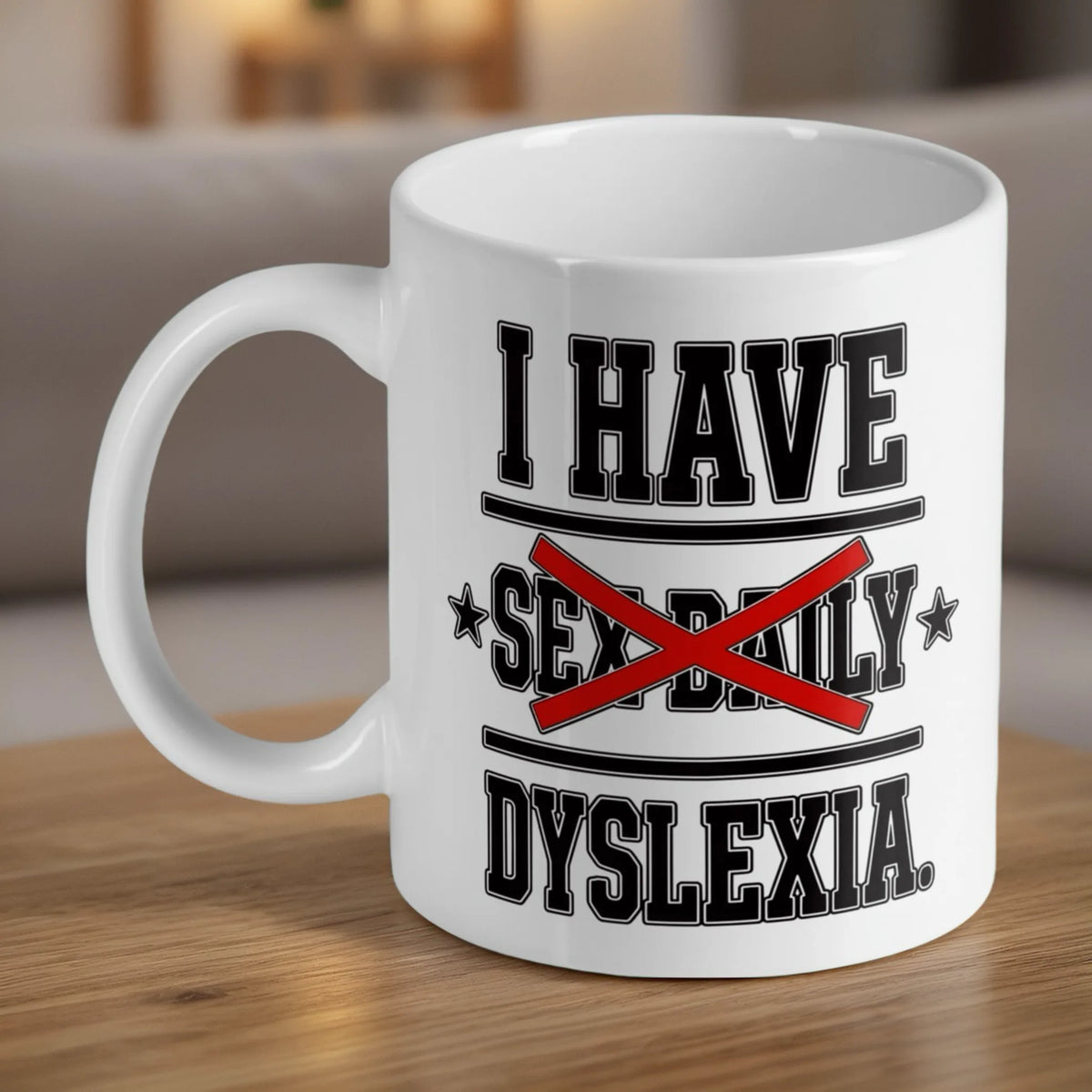 I Have Sex Daily Dyslexia ceramic mug by Laser Design Creations, featuring bold humorous novelty quote typography on a plain background.
