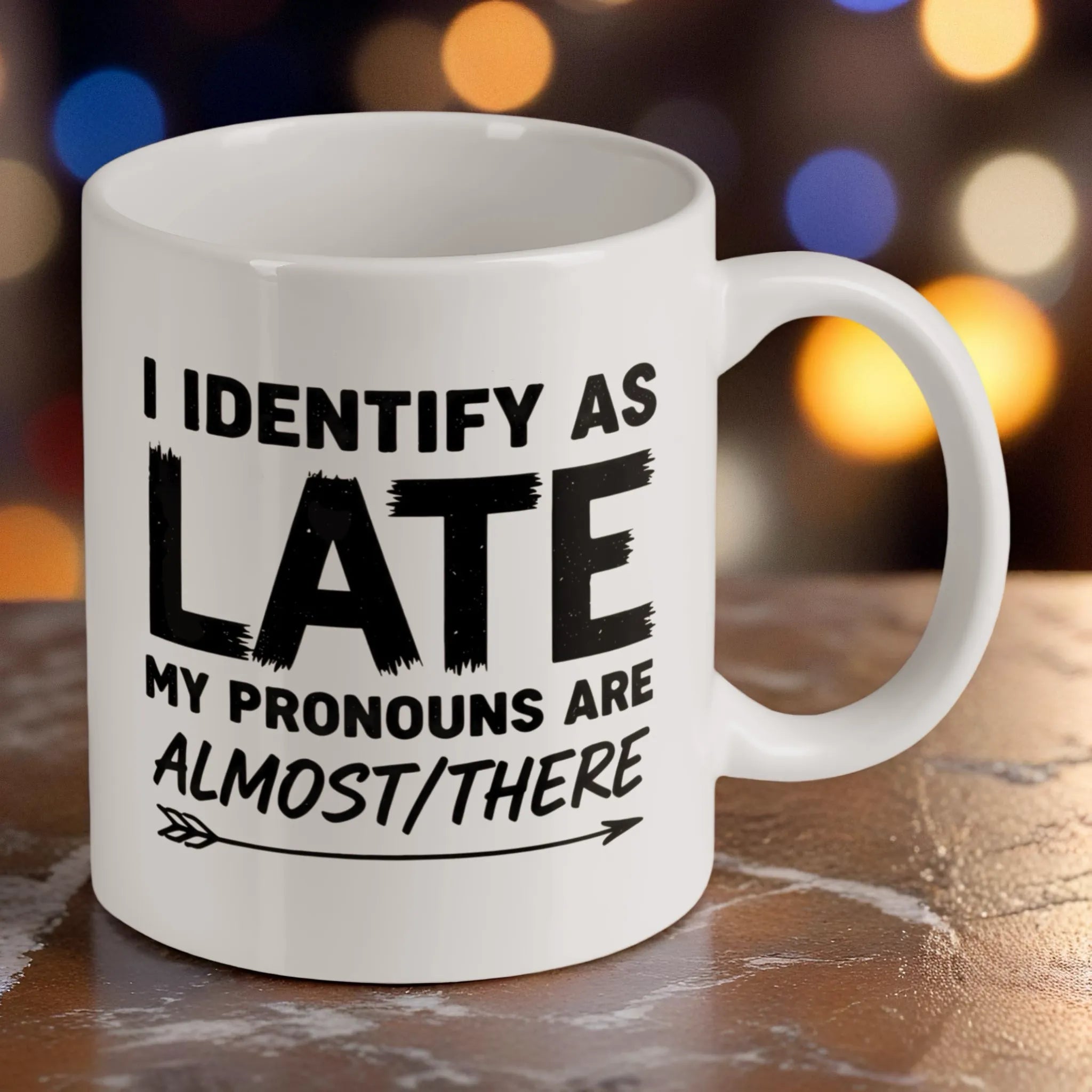 Reverse side of "I Identify As Late" ceramic mug, showcasing the witty quote "I Identify As Late My Pronouns Are Almost/There" by Laser Design Creations.