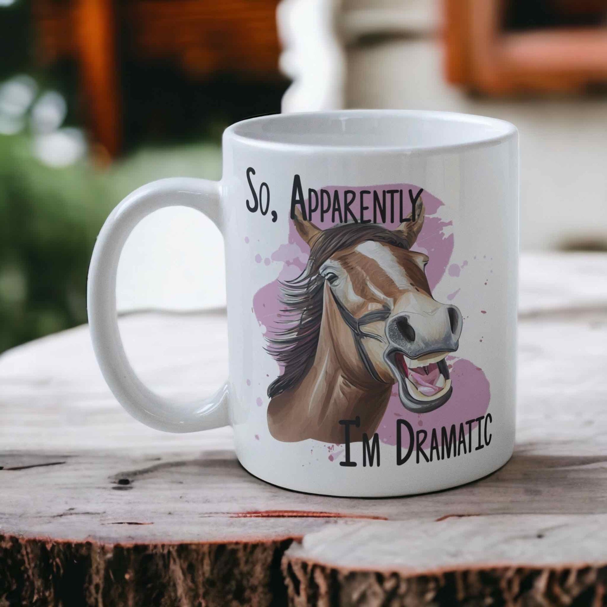 ‘So Apparently, I’m Dramatic’ Horse Theme Design Mug - Laser Design Creations