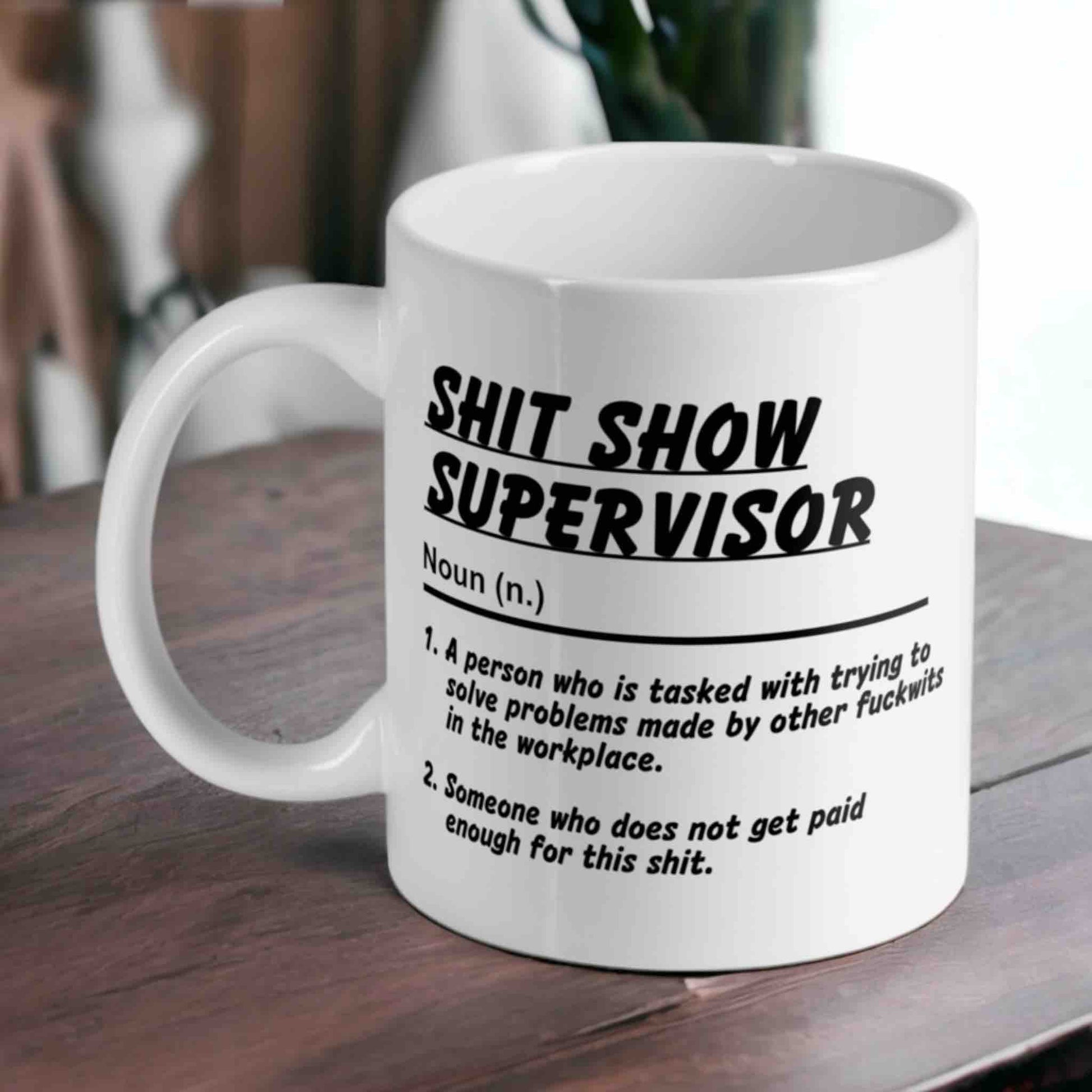 Shit Show Supervisor mug, funny office gift, 11oz ceramic coffee mug by Laser Design Creations Australia