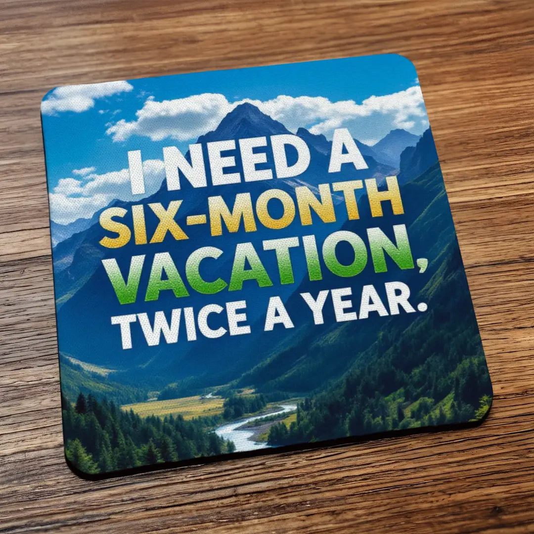 Six Month Vacation Funny Coasters - Relatable Work Humour Gift