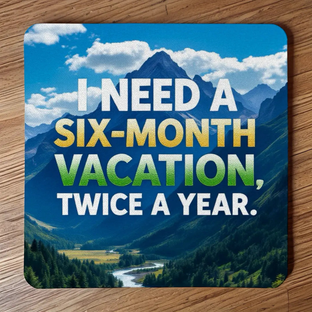 Six Month Vacation Funny Coasters - Relatable Work Humour Gift