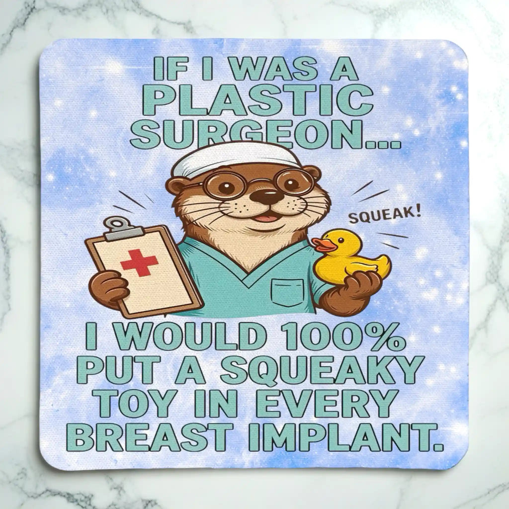 Top view of If I Was A Plastic Surgeon neoprene coaster with humorous plastic surgeon otter design, by Laser Design Creations.