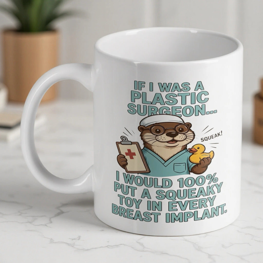 If I Was A Plastic Surgeon ceramic mug by Laser Design Creations, featuring a humorous cartoon otter with squeaky toy plastic surgery quote.