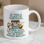 Reverse side of If I Was A Plastic Surgeon mug, displaying humorous medical quote and cute otter graphic by Laser Design Creations.