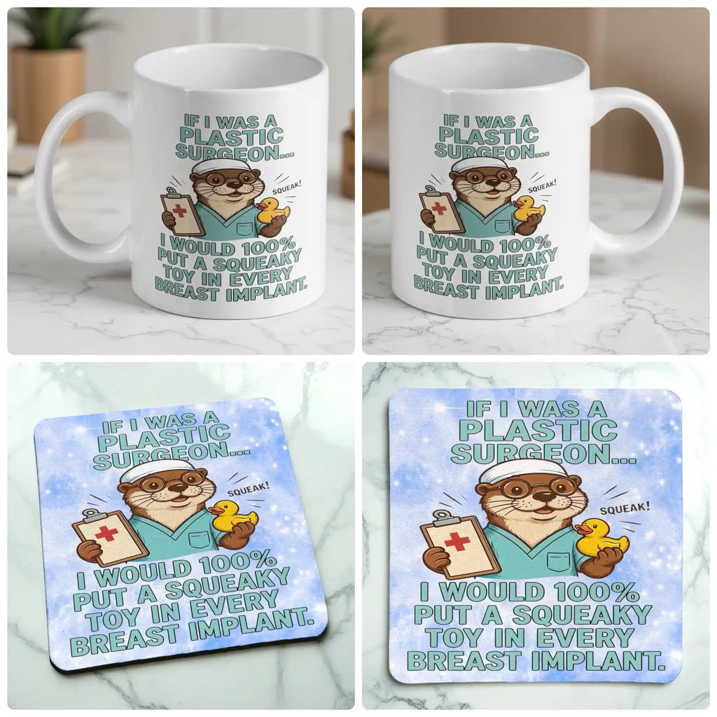 If I Was A Plastic Surgeon mug and coaster combo gift set collage, funny otter cartoon illustration with squeaky toy humour, by Laser Design Creations.