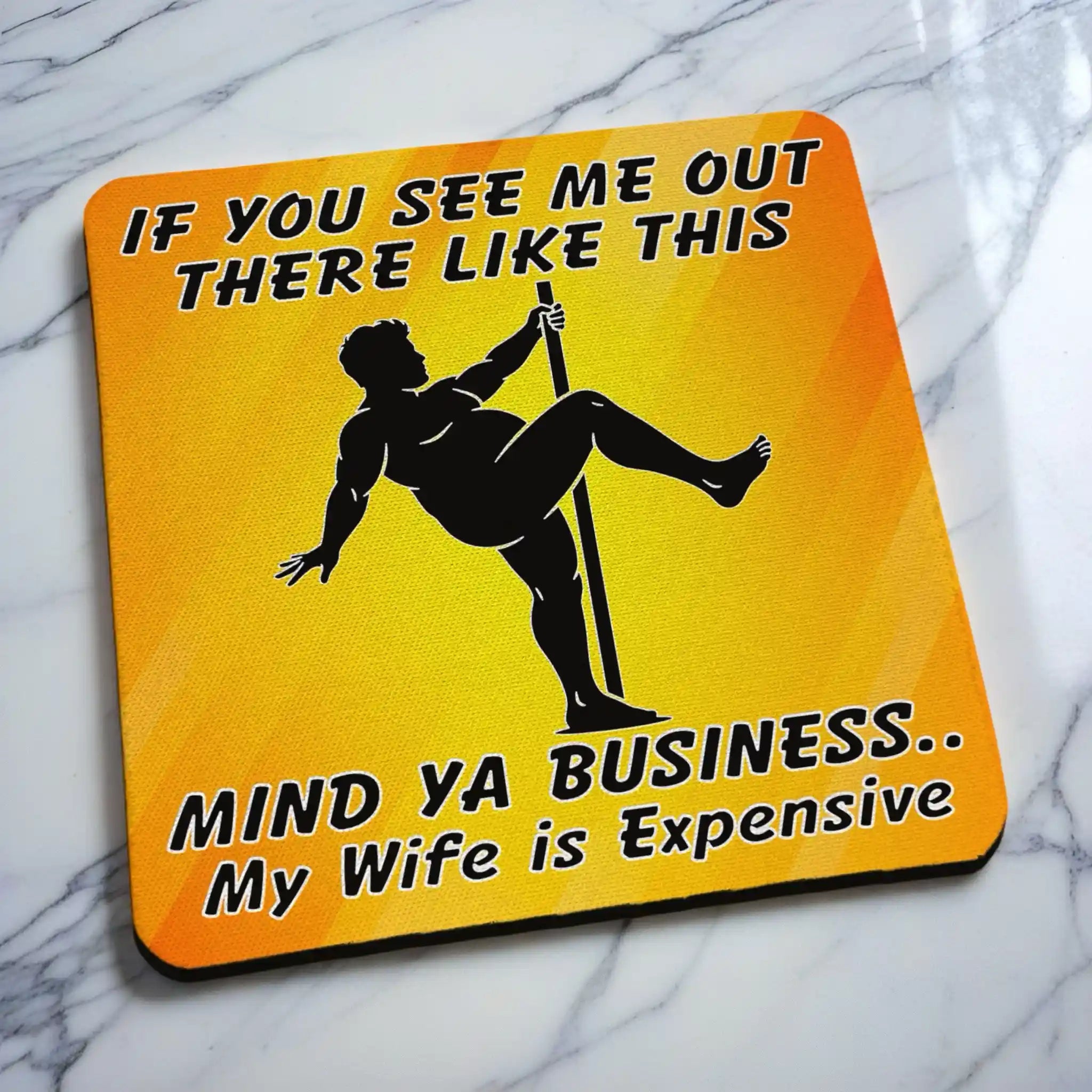 Side view of Mind Ya Business Wife is Expensive neoprene coaster with funny wife is expensive quote and pole dancer graphic, by Laser Design Creations.