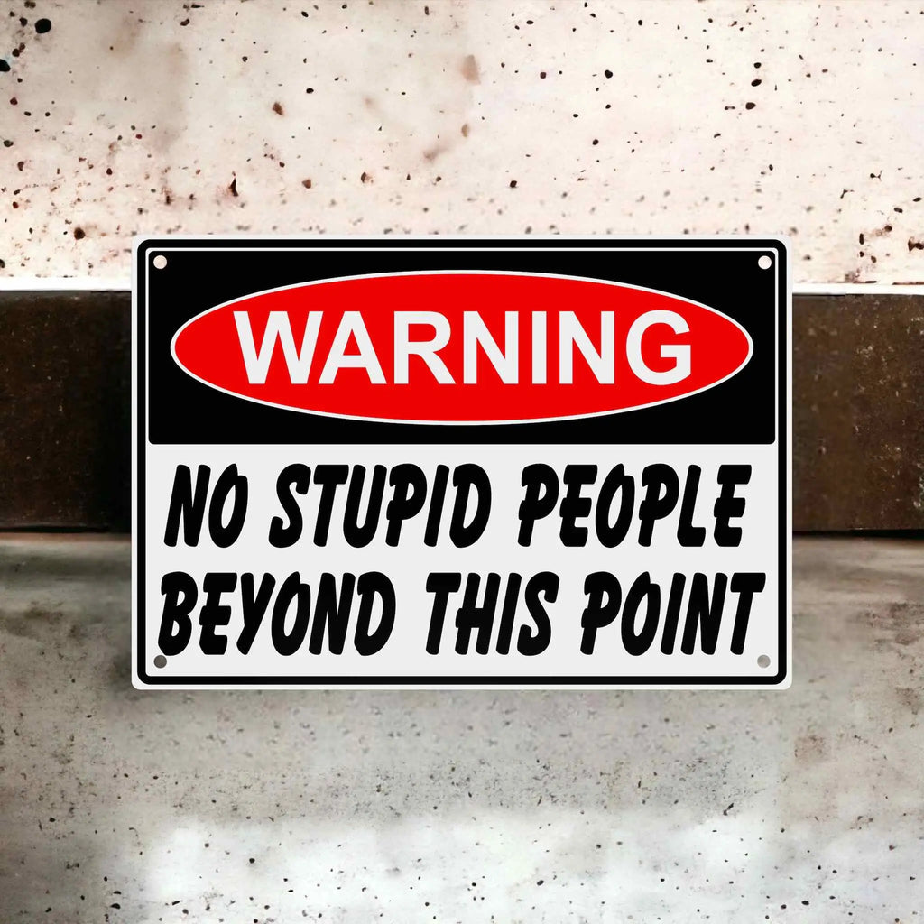 Funny Workshop Decor Aluminium Sign by Laser Design Creations, featuring the sarcastic quote 'WARNING NO STUPID PEOPLE BEYOND THIS POINT' in a classic safety sign style.