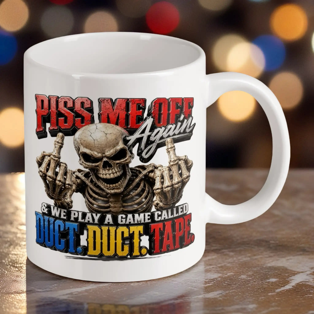 Reverse side of Piss Me Off Again 11oz ceramic mug, showcasing the humorous threat quote about playing a game called duct tape by Laser Design Creations.