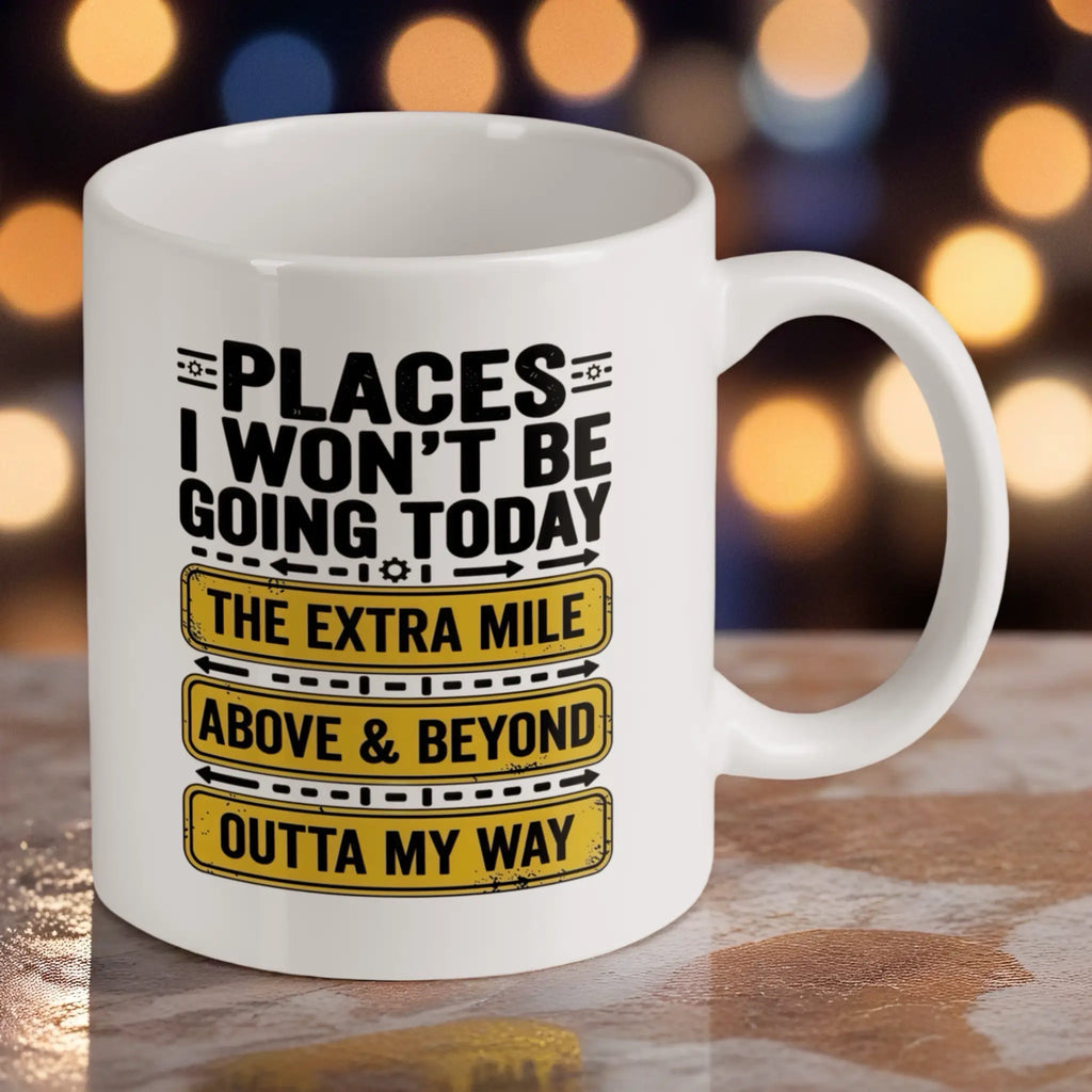 Reverse side of Places I Wont Be Going Today ceramic mug, showcasing humorous office sayings about not going above and beyond by Laser Design Creations.