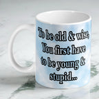 Old And Wise Quote 11oz ceramic mug by Laser Design Creations, featuring humorous nostalgic text on a clean background.