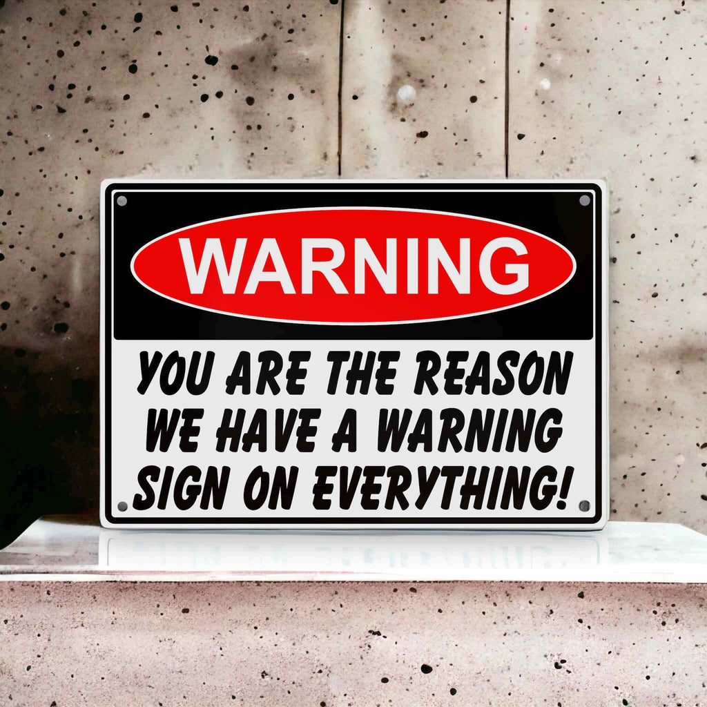 Funny ‘Warning - You Are the Reason We Have a Warning Sign’ - Aluminium Metal Sign - Laser Design Creations