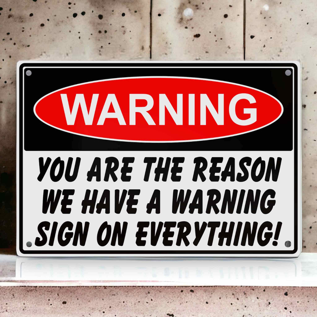 Funny ‘Warning - You Are the Reason We Have a Warning Sign’ - Aluminium Metal Sign - Laser Design Creations