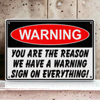 Funny ‘Warning - You Are the Reason We Have a Warning Sign’ - Aluminium Metal Sign - Laser Design Creations