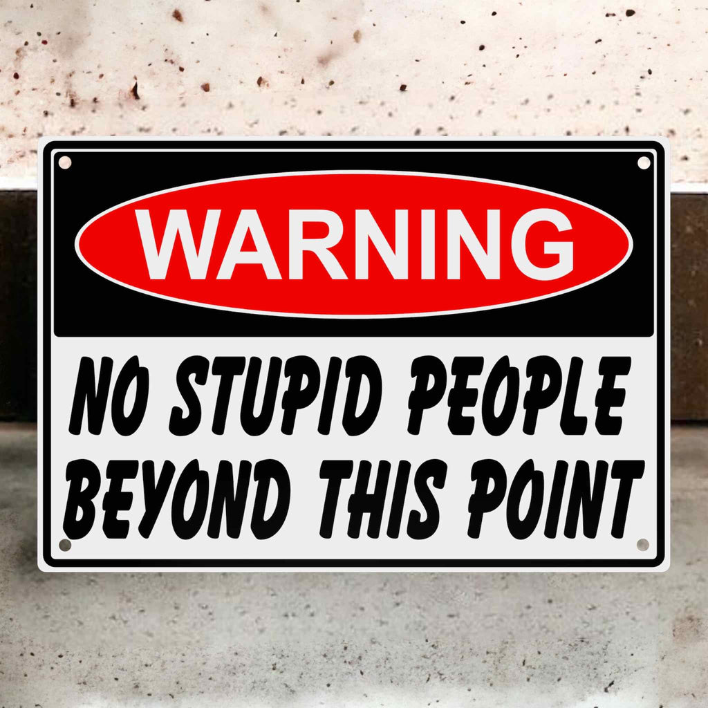 ‘Warning - No Stupid People Beyond This Point’ - Aluminium Metal Sign - Laser Design Creations