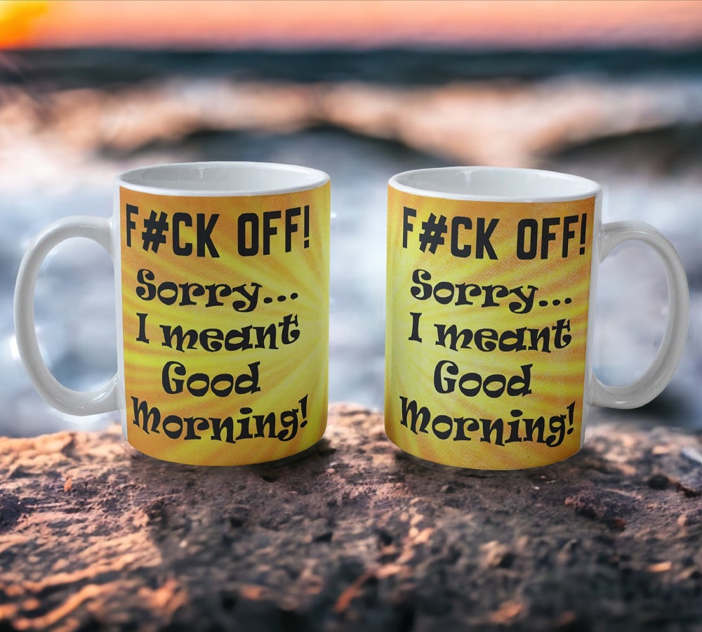 'F#CK OFF! I Meant Good Morning!' Rude Design Mug - Laser Design Creations
