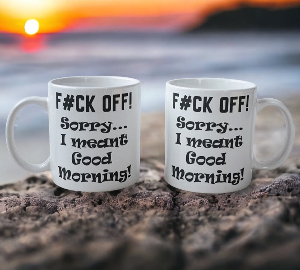 'F#CK OFF! I Meant Good Morning!' Rude Design Mug - Laser Design Creations