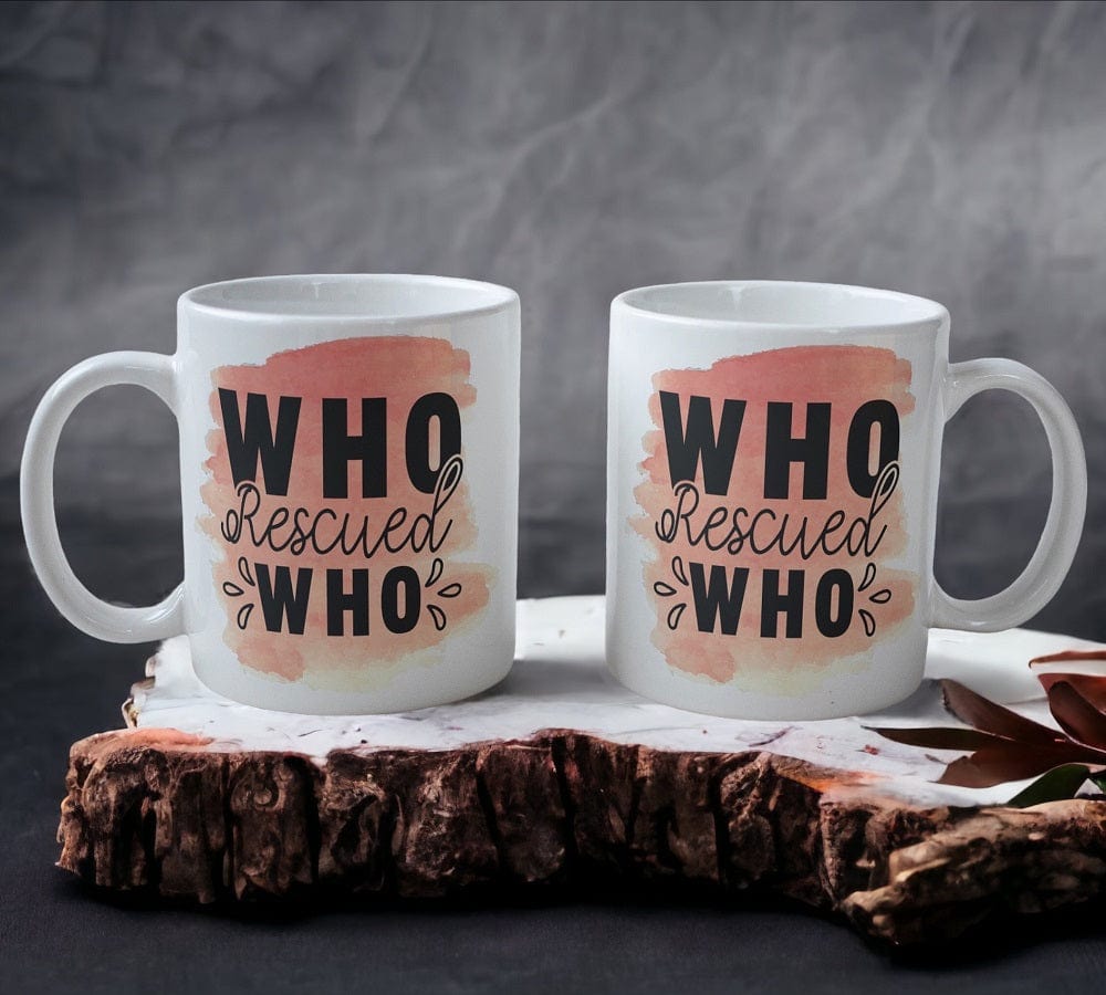Who Rescued Who - Dog Design Mug - Laser Design Creations