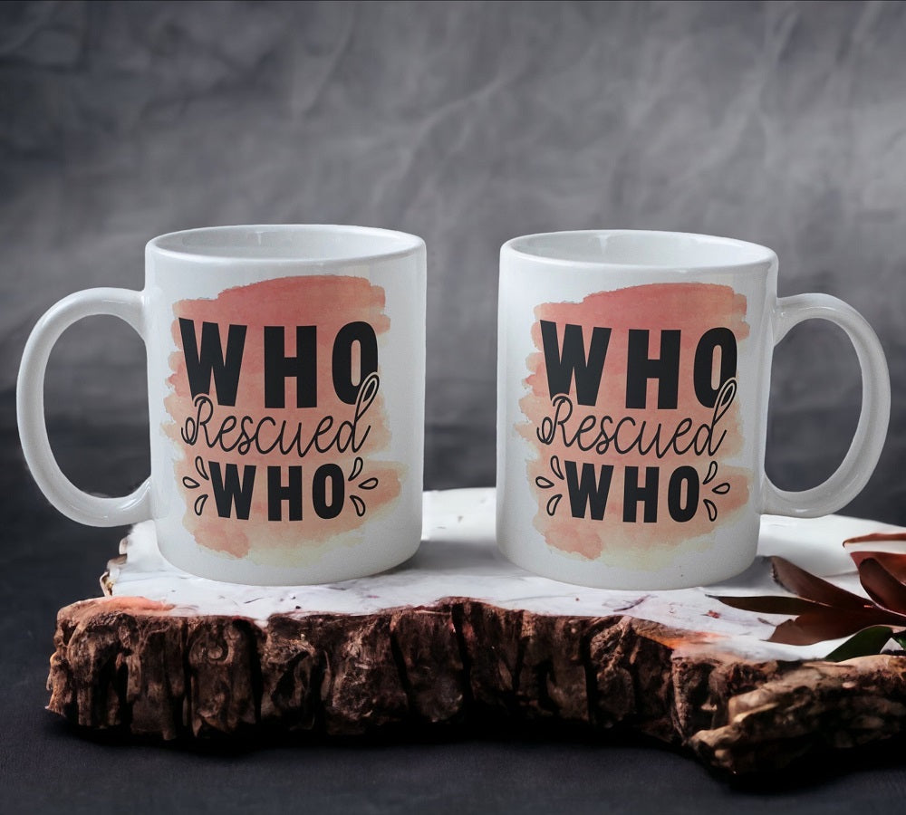 Who Rescued Who - Dog Design Mug - Laser Design Creations