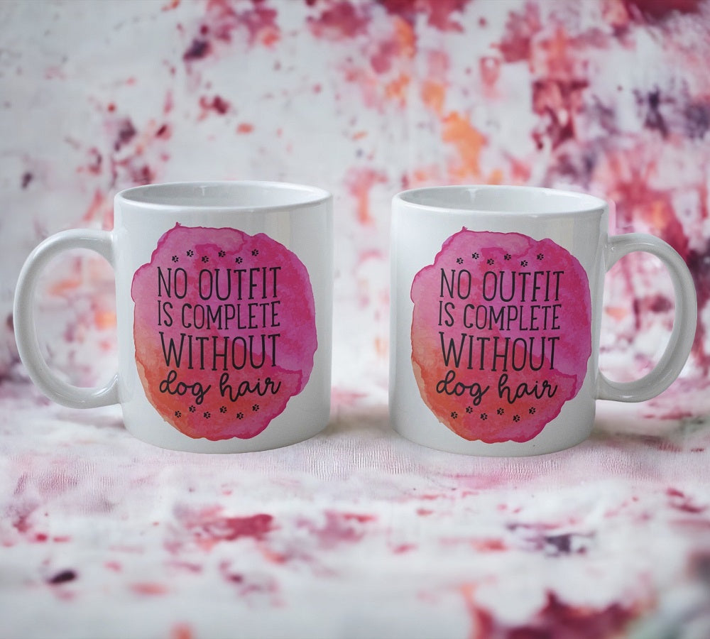 No Outfit Is Complete Without Dog Hair - Design Mug - Laser Design Creations