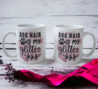Dog Hair Is My Glitter - Design Mug - Laser Design Creations