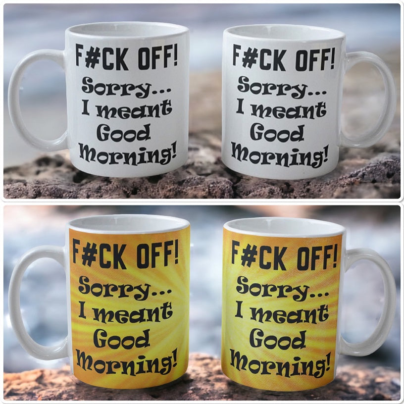 'F#CK OFF! I Meant Good Morning!' Rude Design Mug - Laser Design Creations