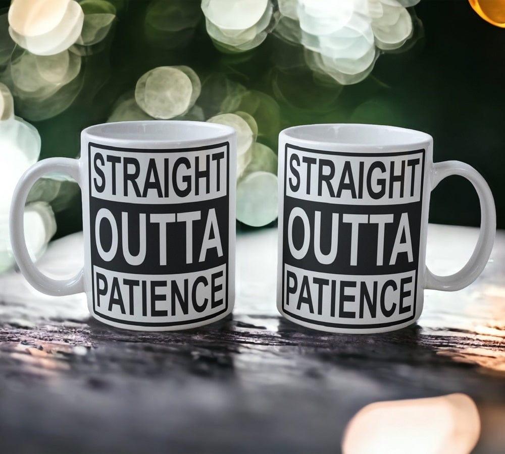 'Straight Outta Patience' Design Mug - Laser Design Creations